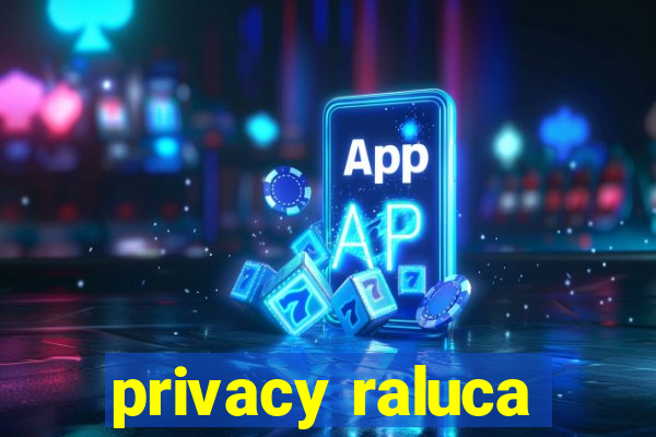 privacy raluca